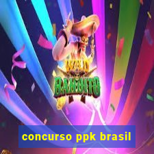 concurso ppk brasil